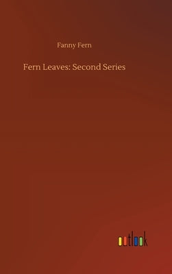 Fern Leaves: Second Series by Fern, Fanny