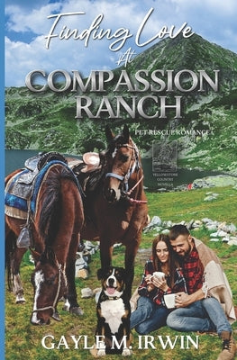 Finding Love at Compassion Ranch: Pet Rescue Romance Novella by Irwin, Gayle M.