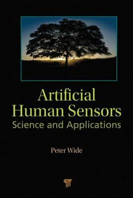 Artificial Human Sensors: Science and Applications by Wide, Peter