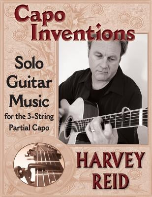 Capo Inventions: Solo Guitar Music for the 3-String Partial Capo by Reid, Harvey