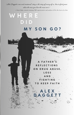 Where did my son go?: A father's reflections on drug abuse, loss and fighting to keep faith by Rhea, Anna