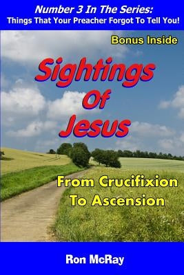 Sightings Of Jesus: From Crucifixion To Ascension by McRay, Ron