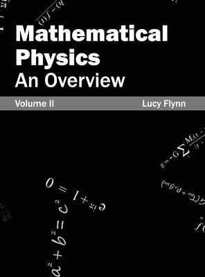 Mathematical Physics: An Overview (Volume II) by Flynn, Lucy