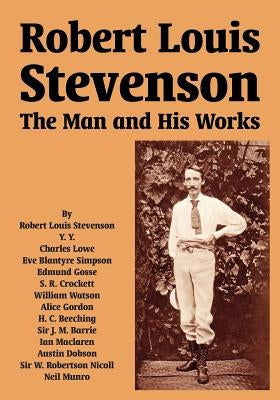 Robert Louis Stevenson: The Man and His Works by Stevenson, Robert Louis