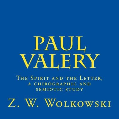 Paul Valery: The Spirit and the Letter, a chirographic and semiotic study by Wolkowski, Z. W.
