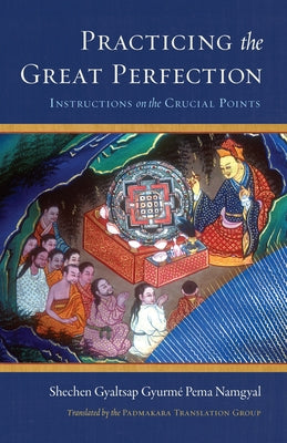 Practicing the Great Perfection: Instructions on the Crucial Points by Padmakara Translation Group