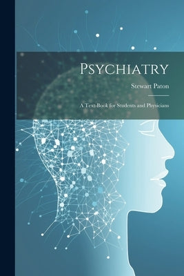 Psychiatry; a Text-book for Students and Physicians by Paton, Stewart