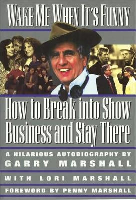 Wake Me When It's Funny: How to Break Into Show Business and Stay by Marshall, Garry