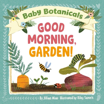 Baby Botanicals: Good Morning, Garden! by Miao, Jillian