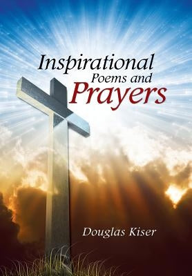 Inspirational Poems and Prayers by Kiser, Douglas