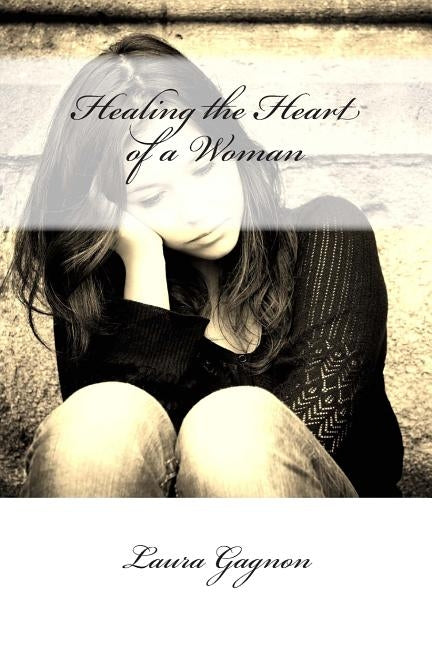 Healing the Heart of a Woman by Gagnon, Laura