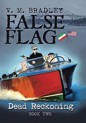 False Flag: Dead Reckoning by Bradley, V. M.
