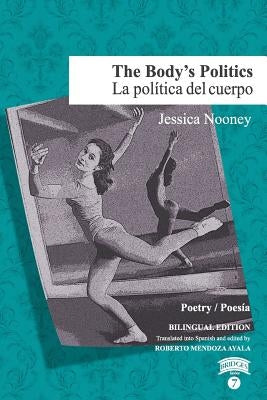 The Body's Politics / La política del cuerpo by Nooney, Jessica