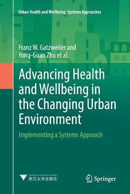 Advancing Health and Wellbeing in the Changing Urban Environment: Implementing a Systems Approach by Gatzweiler, Franz W.