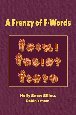A Frenzy of F-Words by Sillau, Holly Snow