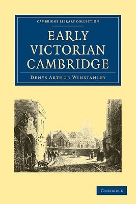 Early Victorian Cambridge by Winstanley, Denys Arthur