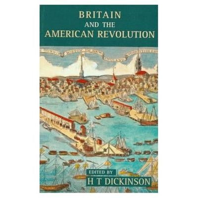 Britain and the American Revolution, 1760-1783 by Dickinson, H. T.