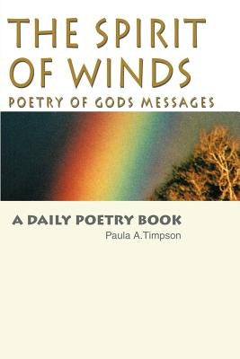 The Spirit of Winds Poetry of Gods Messages: A Daily Poetry Book by Timpson, Paula A.