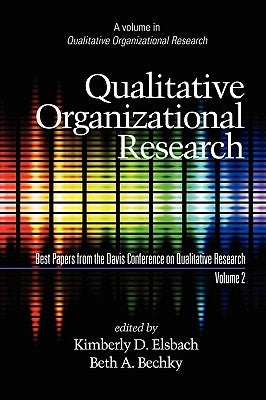 Qualitative Organizational Research, Best Papers from the Davis Conference on Qualitative Research, Volume 2 (PB) by Elsbach, Kimberly D.