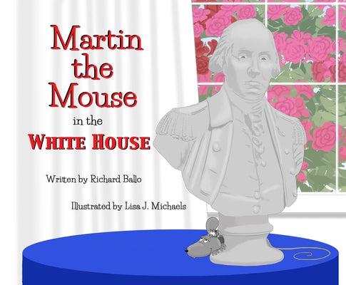 Martin the Mouse in the White House by Ballo, Richard