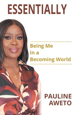Essentially: Being Me in a Becoming World by Aweto, Pauline
