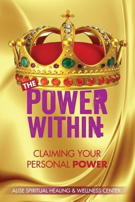 The Power Within: Claiming Your Personal Power by Wellness Center, Alise Spiritual Healing