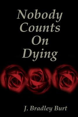 Nobody Counts on Dying by Burt, J. Bradley