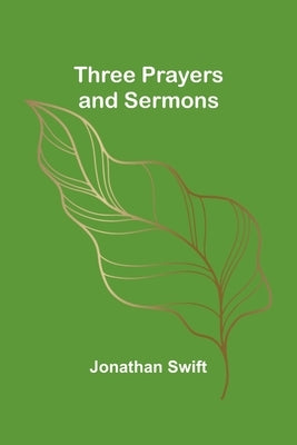 Three Prayers and Sermons by Swift, Jonathan