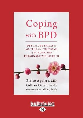 Coping with BPD: DBT and CBT Skills to Soothe the Symptoms of Borderline Personality Disorder (Large Print 16pt) by Aguirre, Blaise
