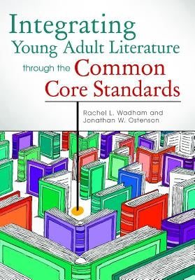 Integrating Young Adult Literature Through the Common Core Standards by Wadham, Rachel L.
