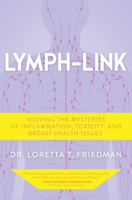 Lymph-Link: Solving the Mysteries of Inflammation, Toxicity, and Breast Health Issues by Friedman, Loretta T.