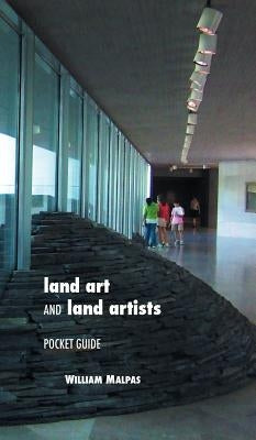 Land Art and Land Artists: Pocket Guide by Malpas, William