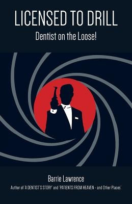 Licensed to Drill: Dentist on the Loose! by Lawrence, Barrie