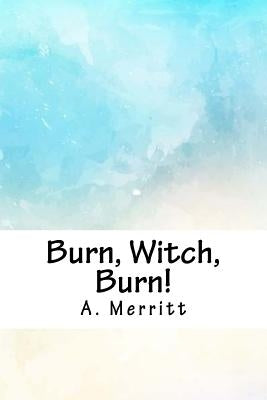 Burn, Witch, Burn! by Merritt, A.