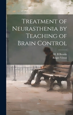 Treatment of Neurasthenia by Teaching of Brain Control by Vittoz, Roger