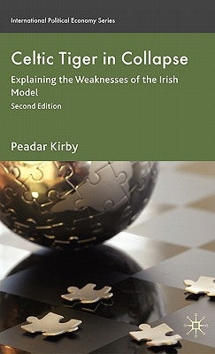 Celtic Tiger in Collapse: Explaining the Weaknesses of the Irish Model by Kirby, Peadar