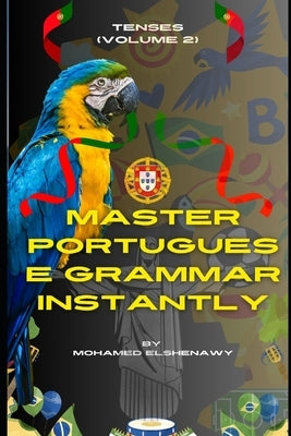 Master Portuguese Grammar Instantly: Tenses (Volume 2) by Elshenawy, Mohamed