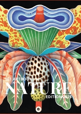 101 Art Book: Nature Edition (A Global Collection of Stunning Nature Artworks by Artists Worldwide by Arora, Charuka