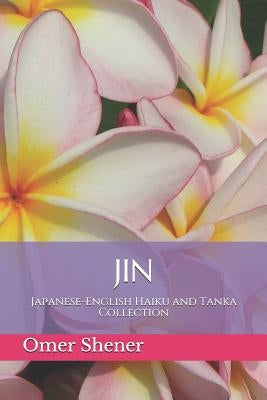 Jin: Japanese-English Haiku and Tanka Collection by Shener, Omer
