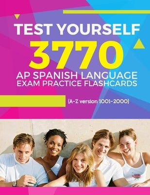 Test Yourself 3770 AP Spanish language exam Practice Flashcards (A-Z version 1001-2000): Advanced placement Spanish language test questions with answe by Martinez, Elva
