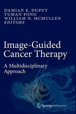 Image-Guided Cancer Therapy: A Multidisciplinary Approach by Dupuy, Damian E.