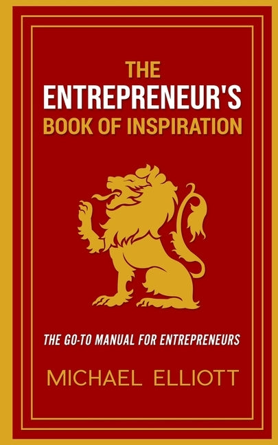 The Entrepreneur's Book of Inspiration: The Go-to Manual for Entrepreneurs by Elliott, Michael