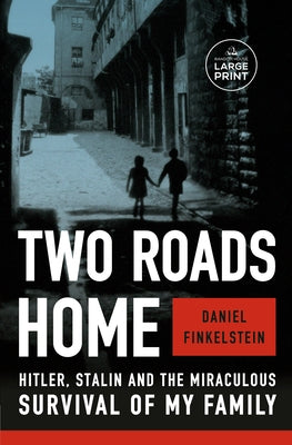 Two Roads Home: Hitler, Stalin, and the Miraculous Survival of My Family by Finkelstein, Daniel