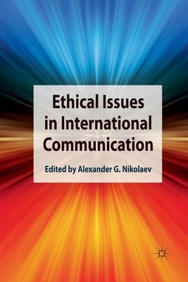 Ethical Issues in International Communication by Nikolaev, Alexander G.