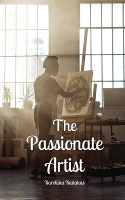 The Passionate Artist by Kadakas, Karoliina