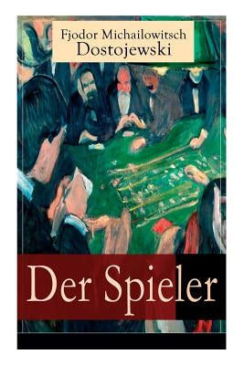 Der Spieler: Autobiografischer Roman: Ein waghalsiges Spiel mit dem Leben by Dostojewski, Fjodor Michailowitsch