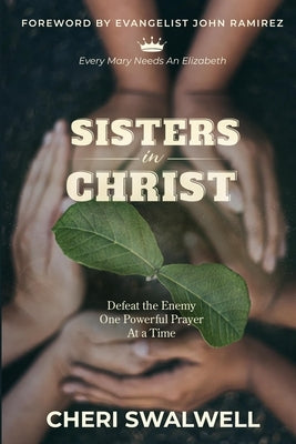 Sisters in Christ: Defeat the Enemy One Powerful Prayer At a Time by Swalwell, Cheri
