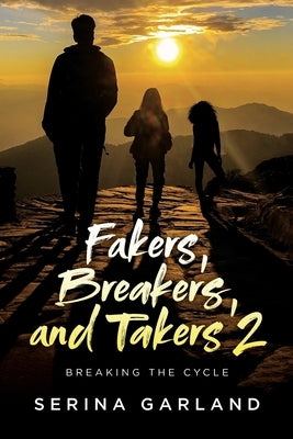 Fakers, Breakers, and Takers 2: Breaking the Cycle by Garland, Serina