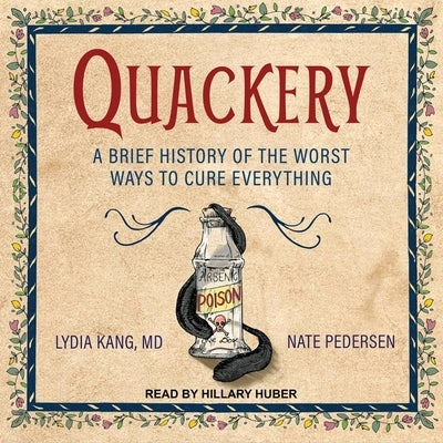 Quackery: A Brief History of the Worst Ways to Cure Everything by Kang, Lydia