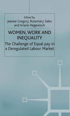 Women, Work and Inequality: The Challenge of Equal Pay in a Deregulated Labour Market by Gregory, J.